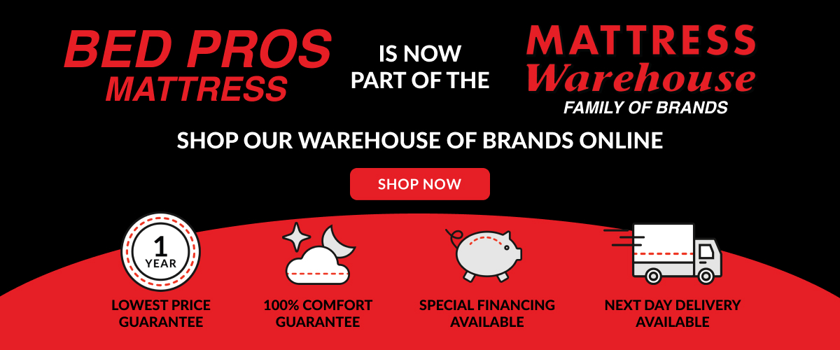 Bed Pros Mattress is now a part of the Mattress Warehouse family of brands. Shop online at www.mattresswarehouse.com