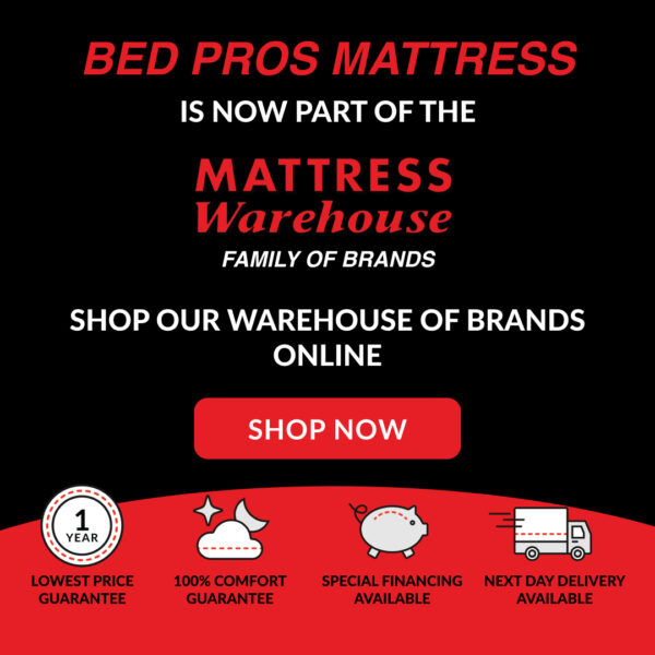 Bed Pros Mattress is now a part of the Mattress Warehouse family of brands. Shop Online at www.mattresswarehouse.com